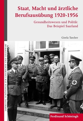 Staat, Macht Und Ärztliche Berufsausübung 1920-1956: Gesundheitswesen Und Politik: Das Beispiel Saarland Cover Image
