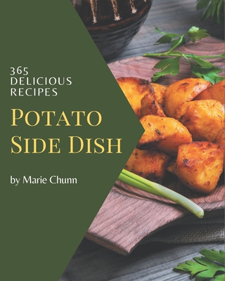 365 Delicious Potato Side Dish Recipes: Greatest Potato Side Dish Cookbook of All Time Cover Image