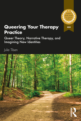 Queering Your Therapy Practice: Queer Theory, Narrative Therapy, and Imagining New Identities By Julie Tilsen Cover Image