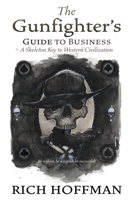 The Gunfighter's Guide to Business: A Skeleton Key to Western Civilization Cover Image