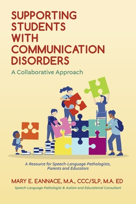 Supporting Students with Communication Disorders. A Collaborative Approach: A Resource for Speech-Language Pathologists, Parents and Educators Cover Image