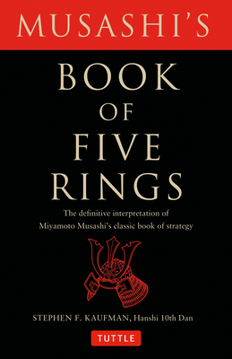 Musashi's Book of Five Rings: The Definitive Interpretation of Miyamoto Musashi's Classic Book of Strategy By Miyamoto Musashi, Stephen F. Kaufman Cover Image