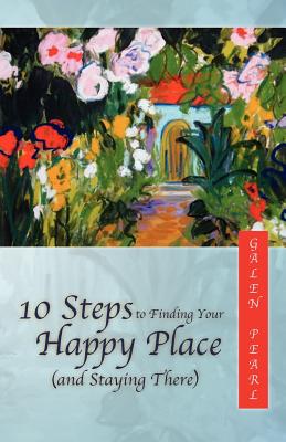 10 Steps to Finding Your Happy Place (and Staying There) Cover Image