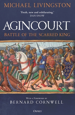 Agincourt: Battle of the Scarred King By Michael Livingston, Bernard Cornwell (Foreword by) Cover Image