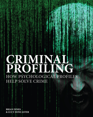 Criminal Profiling: How Psychological Profiles Help Solve Crime By Brian Innes, Lucy Doncaster Cover Image