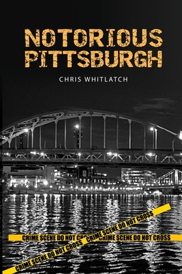 Notorious Pittsburgh By Chris Whitlatch, Joe Wos (Illustrator) Cover Image