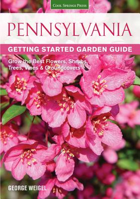 Pennsylvania Getting Started Garden Guide: Grow the Best Flowers, Shrubs, Trees, Vines & Groundcovers (Garden Guides) Cover Image