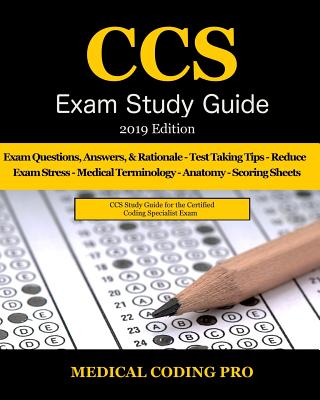 CCS Exam Study Guide - 2019 Edition: 105 Certified Coding Specialist Practice Exam Questions, Answers, & Rationale, Tips to Pass the Exam, Medical Ter