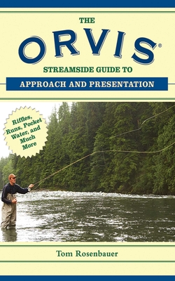 The Orvis Streamside Guide to Approach and Presentation: Riffles, Runs, Pocket Water, and Much More (Orvis Guides)