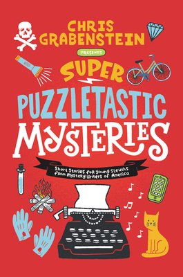 Super Puzzletastic Mysteries: Short Stories for Young Sleuths from Mystery Writers of America By Chris Grabenstein, Stuart Gibbs, Lamar Giles, Bruce Hale, Peter Lerangis, Kate Milford, Tyler Whitesides Cover Image