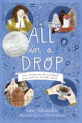All in a Drop: How Antony van Leeuwenhoek Discovered an Invisible World By Lori Alexander, Vivien Mildenberger (Illustrator) Cover Image
