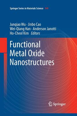 Functional Metal Oxide Nanostructures By Junqiao Wu (Editor), Jinbo Cao (Editor), Wei-Qiang Han (Editor) Cover Image