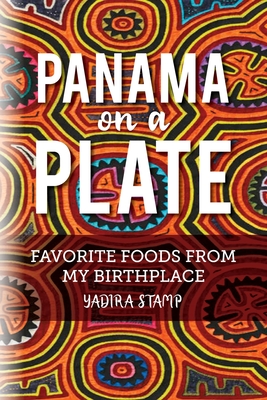 Panama on a Plate: Favorite Foods from my Birthplace By Yadira Stamp Cover Image