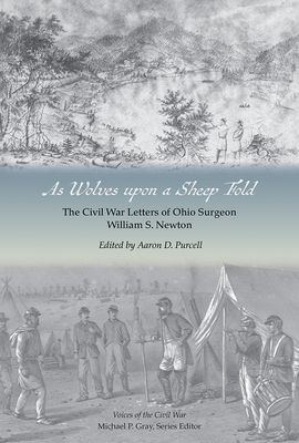 As Wolves upon a Sheep Fold: The Civil War Letters of Ohio Surgeon William S. Newton (Voices of the Civil War) By Aaron Purcell Cover Image