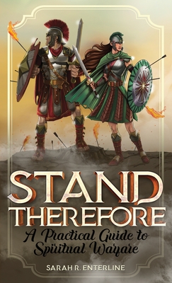 Stand Therefore: A Practical Guide to Spiritual Warfare Cover Image