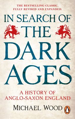 In Search of the Dark Ages: A History of Anglo-Saxon England By Michael Wood Cover Image