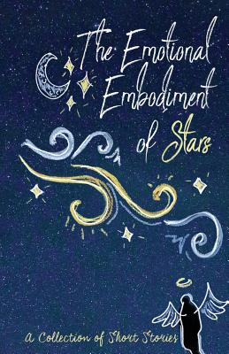 The Emotional Embodiment of Stars: A Collection of Short Stories Cover Image