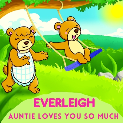 Everleigh Auntie Loves You So Much: Aunt & Niece Personalized Gift Book to Cherish for Years to Come By Sweetie Baby Cover Image