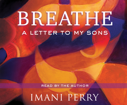 Breathe: A Letter to My Sons By Imani Perry, Imani Perry (Narrated by) Cover Image