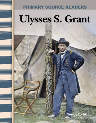 Ulysses S. Grant (Social Studies: Informational Text) By Wendy Conklin Cover Image