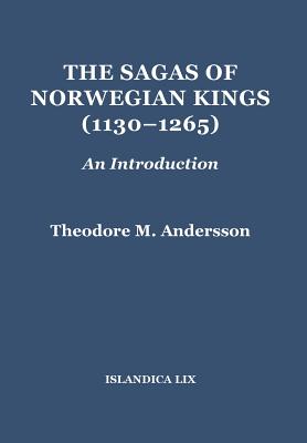 The Sagas of Norwegian Kings (1130-1265): An Introduction (Islandica #59) By Theodore M. Andersson Cover Image