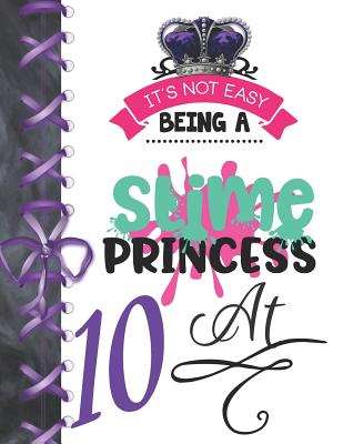 It's Not Easy Being A Slime Princess At 10: Oozy Large A4 College Ruled Composition Writing Notebook For Girls Cover Image