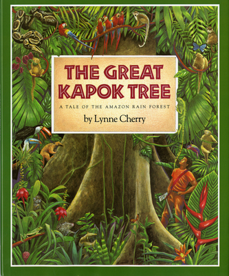 The Great Kapok Tree: A Tale of the Amazon Rain Forest By Lynne Cherry, Lynne Cherry (Illustrator) Cover Image