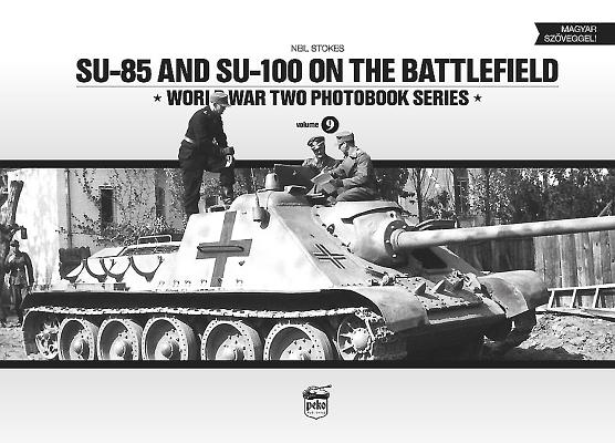 Su-85 and Su-100 on the Battlefield (World War Two Photobook #9) By Neil Stokes Cover Image