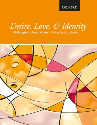 Desire, Love, and Identity: Philosophy of Sex and Love By Gary Foster Cover Image