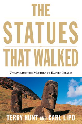 The Statues that Walked: Unraveling the Mystery of Easter Island By Terry Hunt, Carl Lipo Cover Image