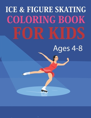 Ice & Figure Skating Coloring Book For Kids Ages 4-8: Ice & Figure Skating Coloring Book For Girls Cover Image