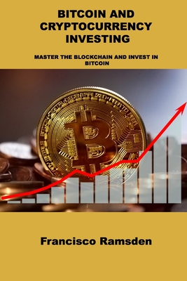 Bitcoin and Cryptocurrency Investing: Master the Blockchain and Invest in Bitcoin Cover Image