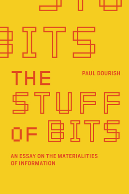 The Stuff of Bits: An Essay on the Materialities of Information
