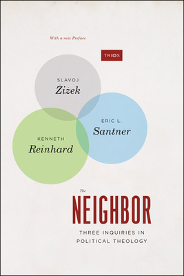The Neighbor: Three Inquiries in Political Theology, with a new Preface (TRIOS)