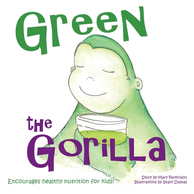 Green the Gorilla: Encourages Healthy Nutrition for Kids Cover Image