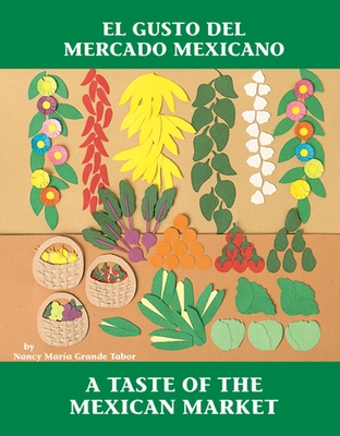 El Gusto del mercado mexicano / A Taste of the Mexican Market (Charlesbridge Bilingual Books) By Nancy Maria Grande Tabor, Nancy Maria Grande Tabor (Illustrator) Cover Image