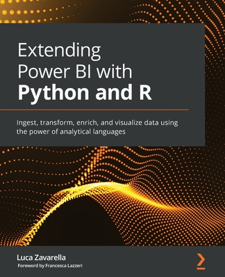 Extending Power BI with Python and R: Ingest, transform, enrich, and visualize data using the power of analytical languages By Luca Zavarella Cover Image