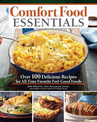 Comfort Food Essentials: Over 100 Delicious Recipes for All-Time Favorite Feel-Good Foods Cover Image