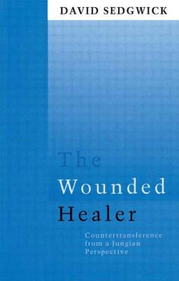 The Wounded Healer: Counter-Transference from a Jungian Perspective (Routledge Mental Health Classic Editions)