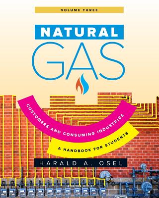 Natural Gas: Consumers and Consuming Industry: A Handbook for Students of the Natural Gas Industry Cover Image