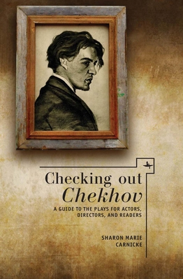 Checking Out Chekhov: A Guide to the Plays for Actors, Directors