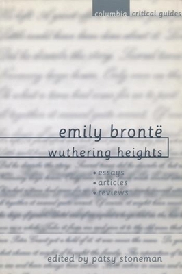 Emily Brontë Wuthering Heights: Essays. Articles, Reviews (Columbia Critical Guides) Cover Image