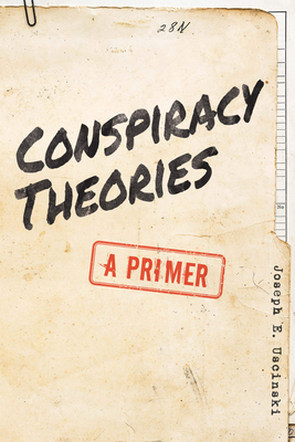 Conspiracy Theories: A Primer By Joseph E. Uscinski Cover Image