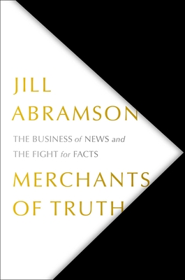 Merchants of Truth: The Business of News and the Fight for Facts By Jill Abramson Cover Image