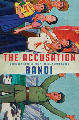 The Accusation: Forbidden Stories from Inside North Korea Cover Image