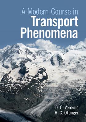 A Modern Course in Transport Phenomena By David C. Venerus, Hans Christian Öttinger Cover Image
