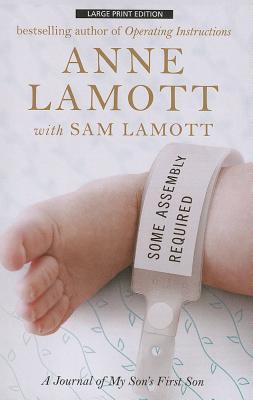 Some Assembly Required: A Journal of My Son's First Son (Thorndike Core) By Anne Lamott, Sam Lamott (With) Cover Image