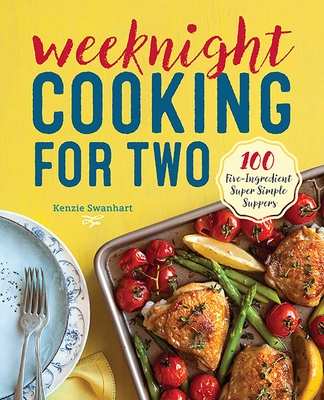 Weeknight Cooking for Two: 100 Five-Ingredient Super Simple Suppers Cover Image