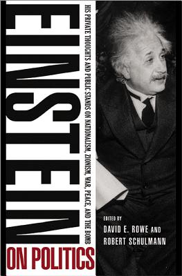 Einstein on Politics: His Private Thoughts and Public Stands on Nationalism, Zionism, War, Peace, and the Bomb Cover Image