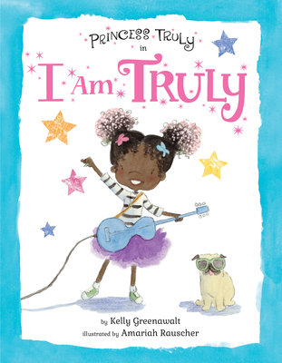 Princess Truly in I Am Truly By Kelly Greenawalt, Amariah Rauscher (Illustrator) Cover Image